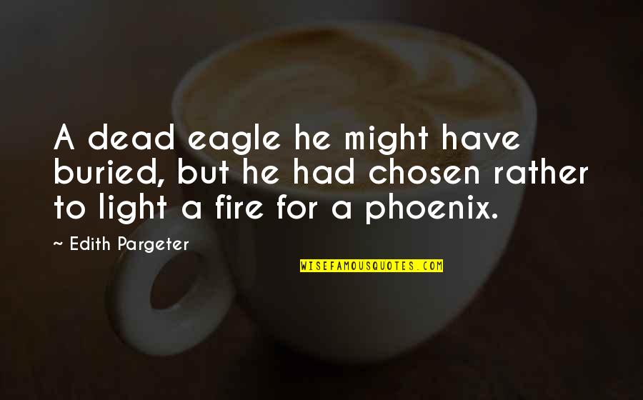 Jilliana Ciamarra Quotes By Edith Pargeter: A dead eagle he might have buried, but