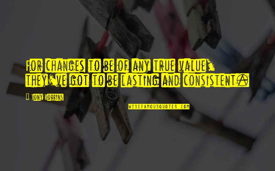 Jim Hutton Quotes By Tony Robbins: For changes to be of any true value,