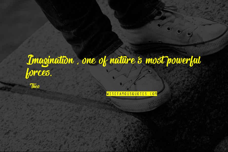 Jim Nightshade Quotes By Theo: Imagination", one of nature's most powerful forces.