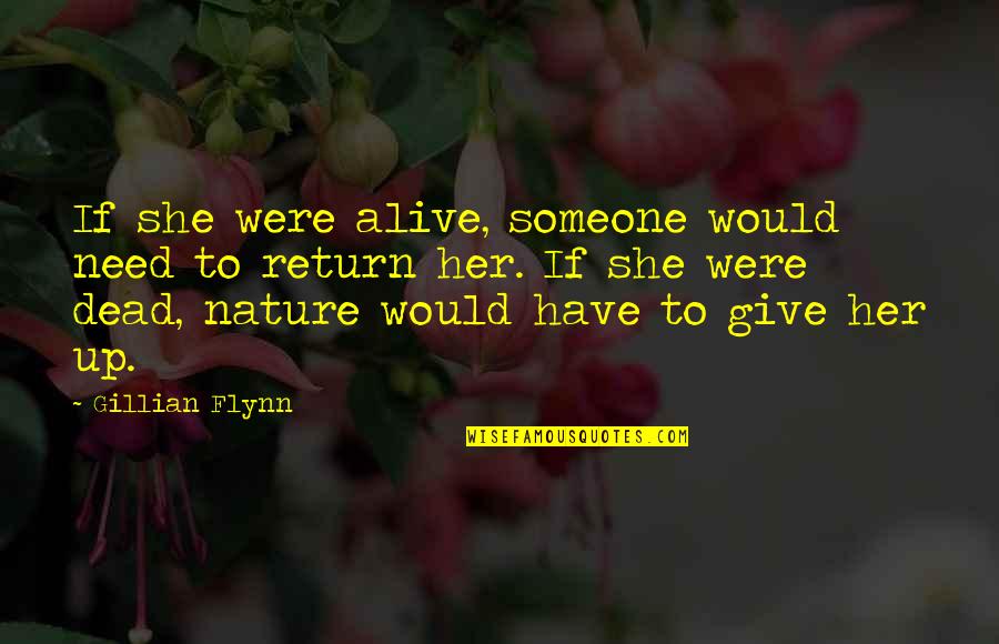 Jim Valvano Quote Quotes By Gillian Flynn: If she were alive, someone would need to