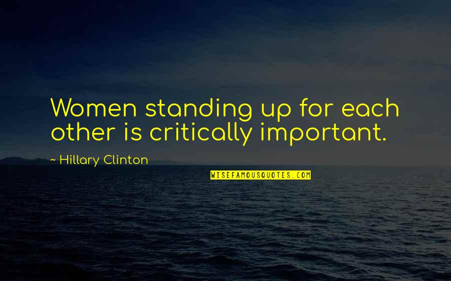 Jim Valvano Quote Quotes By Hillary Clinton: Women standing up for each other is critically