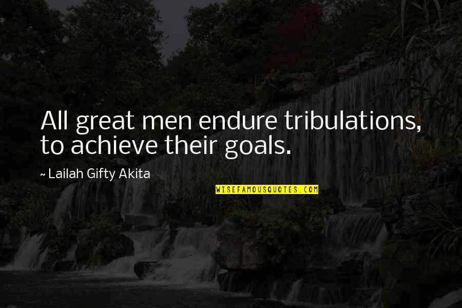 Jimil Bernard Quotes By Lailah Gifty Akita: All great men endure tribulations, to achieve their