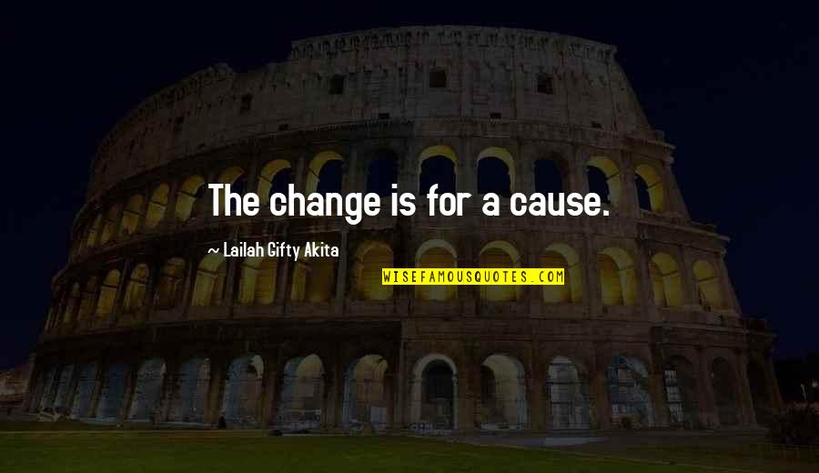 Jimmed Up Quotes By Lailah Gifty Akita: The change is for a cause.