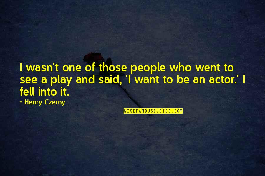 Jimmy Mcginty Quotes By Henry Czerny: I wasn't one of those people who went