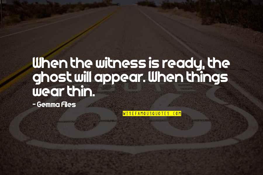 Jindrova Wrestling Quotes By Gemma Files: When the witness is ready, the ghost will