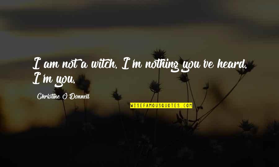 Jinjiang Kn95 Quotes By Christine O'Donnell: I am not a witch. I'm nothing you've