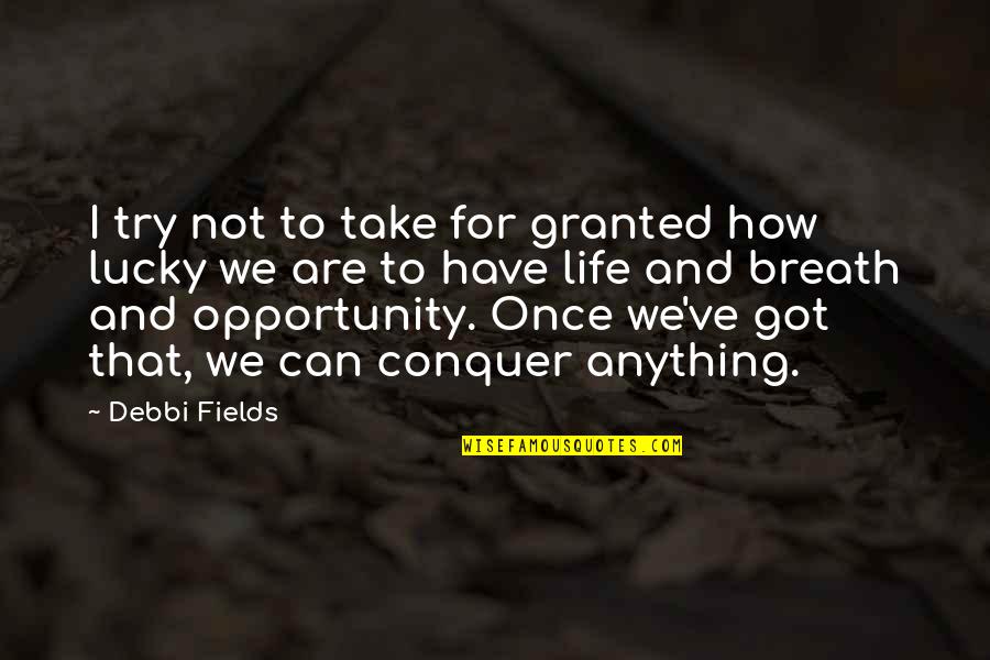 Jittery Joes Quotes By Debbi Fields: I try not to take for granted how