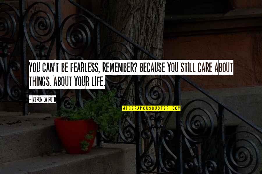 Jittery Joes Quotes By Veronica Roth: You can't be fearless, remember? Because you still