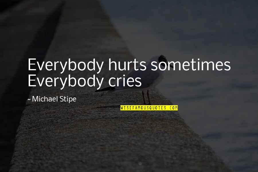 Jlttruecoldair Quotes By Michael Stipe: Everybody hurts sometimes Everybody cries