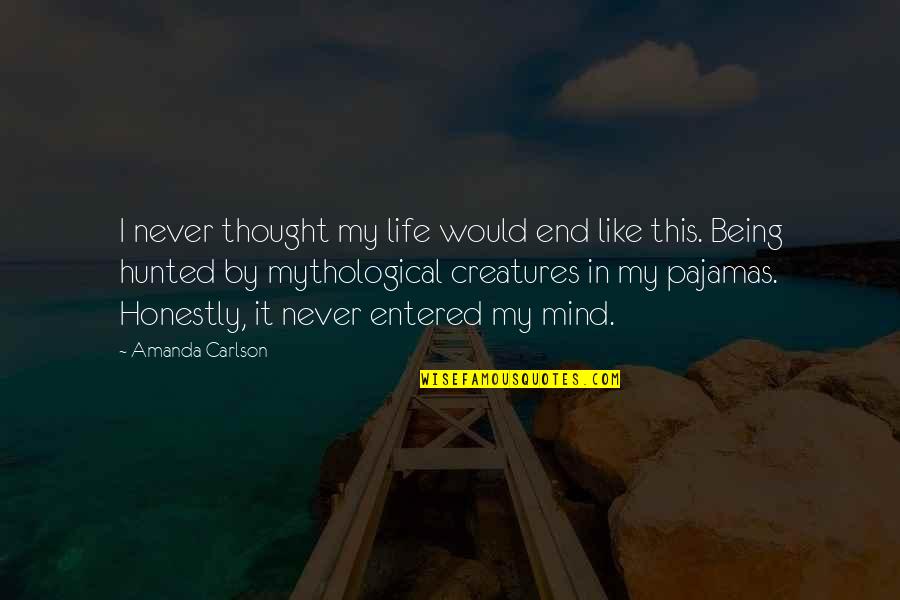 Jluissasi Quotes By Amanda Carlson: I never thought my life would end like