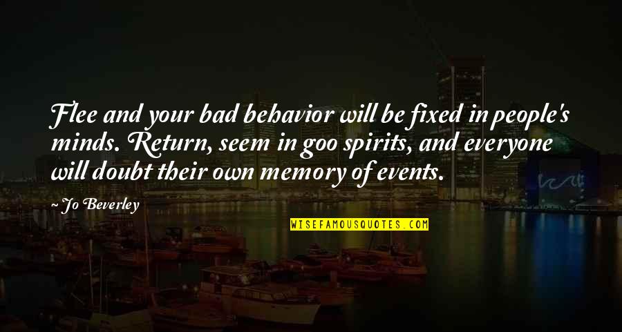 Jo Beverley Quotes By Jo Beverley: Flee and your bad behavior will be fixed