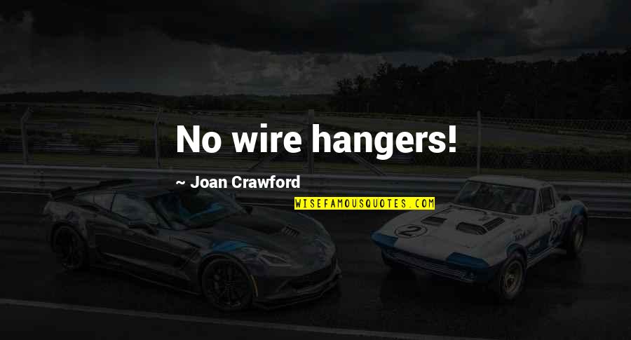 Joan Crawford Mommie Dearest Quotes By Joan Crawford: No wire hangers!