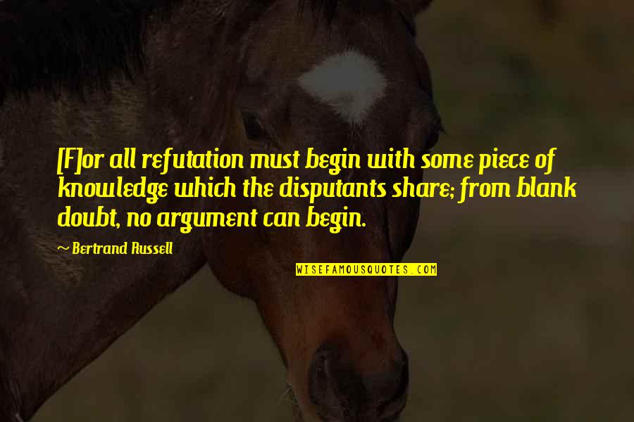 Joann Morgan Nasa Quotes By Bertrand Russell: [F]or all refutation must begin with some piece