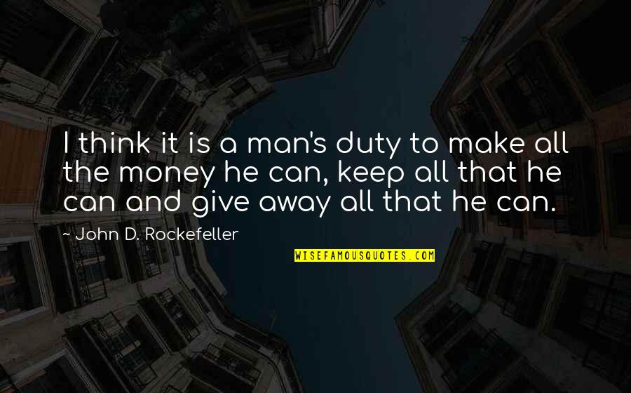 Joannides Cia Quotes By John D. Rockefeller: I think it is a man's duty to