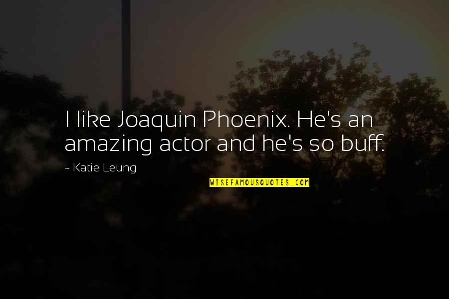 Joaquin Quotes By Katie Leung: I like Joaquin Phoenix. He's an amazing actor