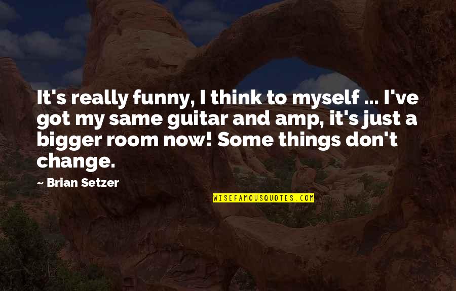 Job Orientation Quotes By Brian Setzer: It's really funny, I think to myself ...