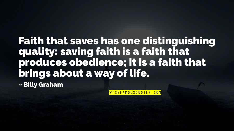 Job Ownership Quotes By Billy Graham: Faith that saves has one distinguishing quality: saving