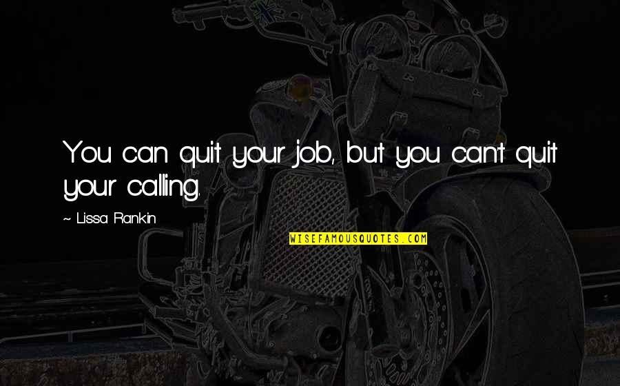 Job Quitting Quotes By Lissa Rankin: You can quit your job, but you can't