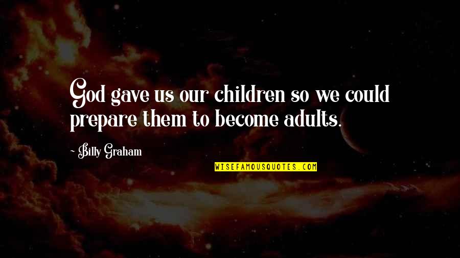 Job Recruiting Quotes By Billy Graham: God gave us our children so we could