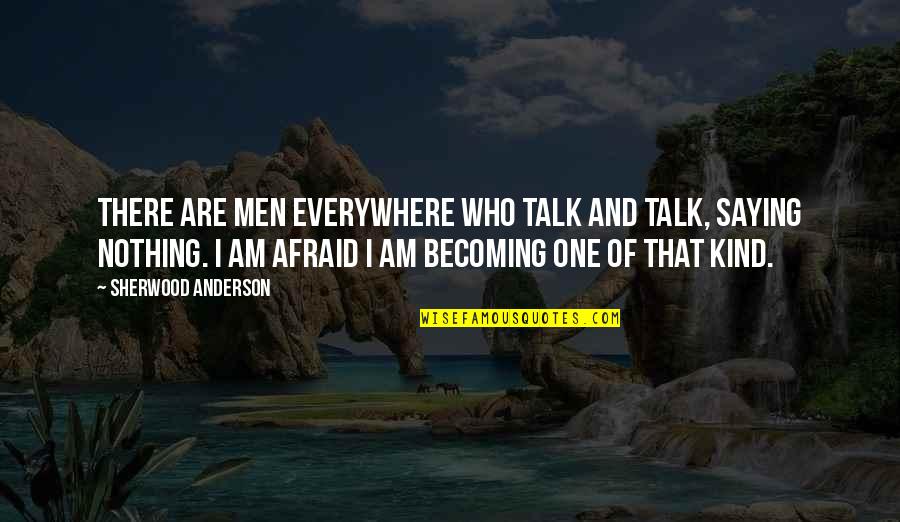 Job Recruiting Quotes By Sherwood Anderson: There are men everywhere who talk and talk,