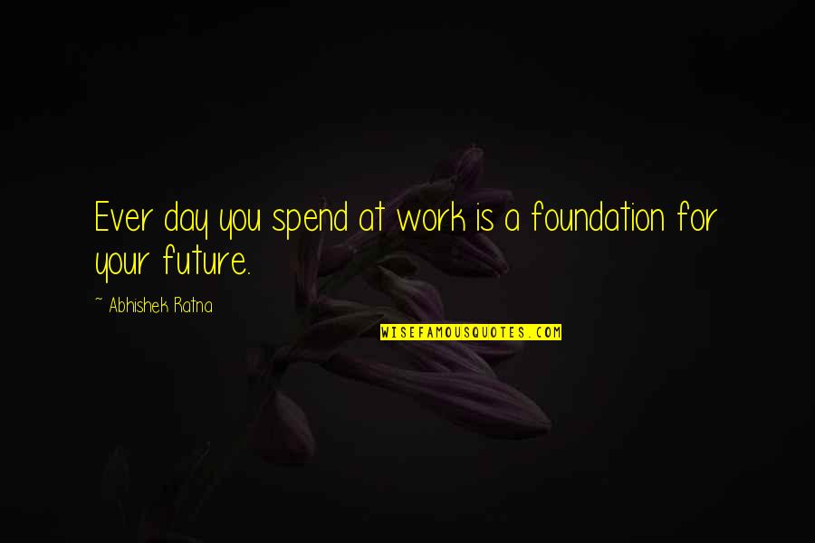 Job Search Quotes By Abhishek Ratna: Ever day you spend at work is a