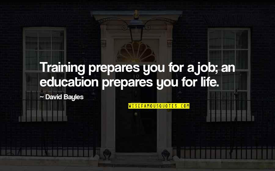 Job Training Quotes By David Bayles: Training prepares you for a job; an education