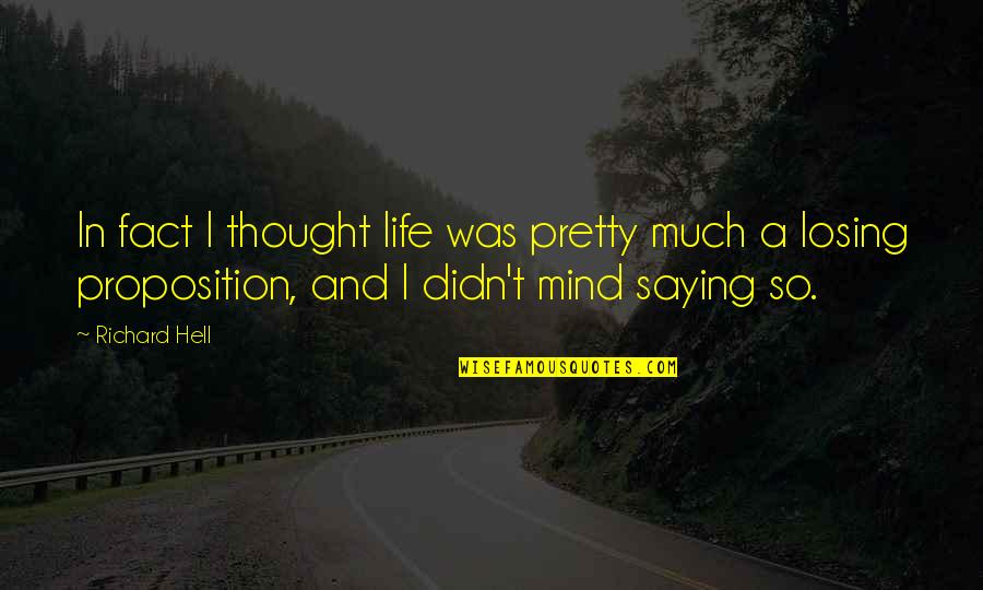 Job What I Have Feared Quotes By Richard Hell: In fact I thought life was pretty much