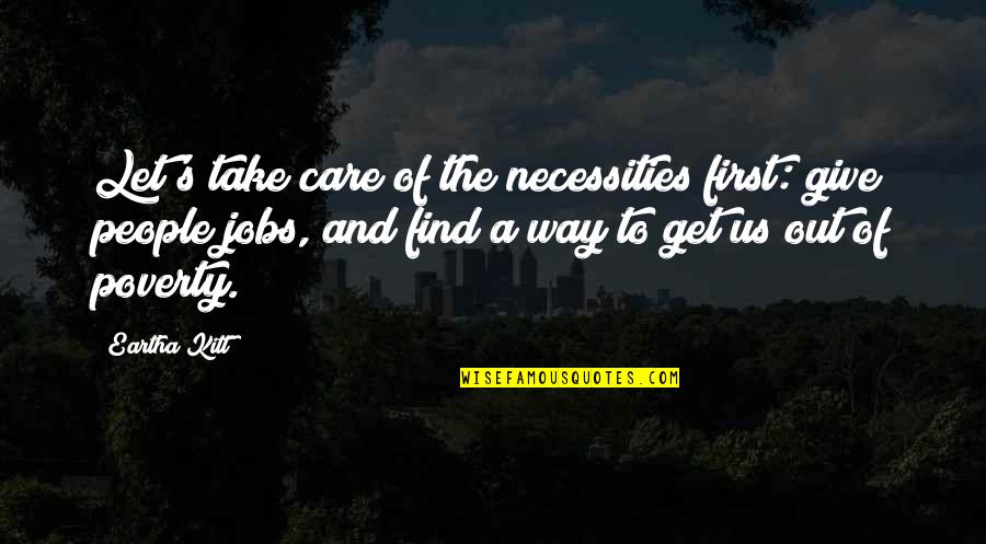 Jobs To Quotes By Eartha Kitt: Let's take care of the necessities first: give