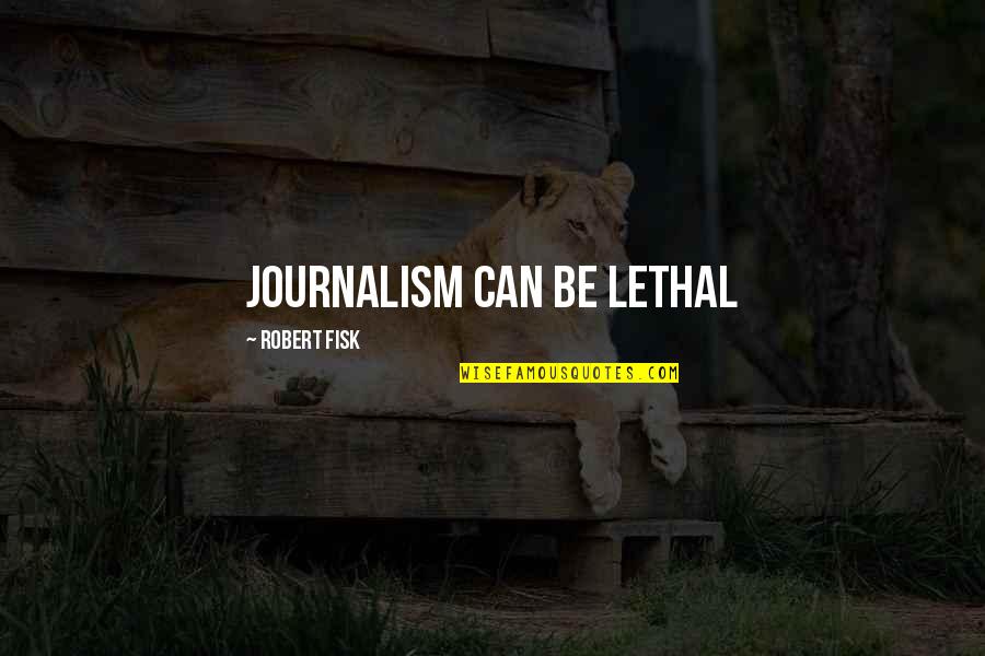 Jocasta Blindness Quotes By Robert Fisk: Journalism can be lethal