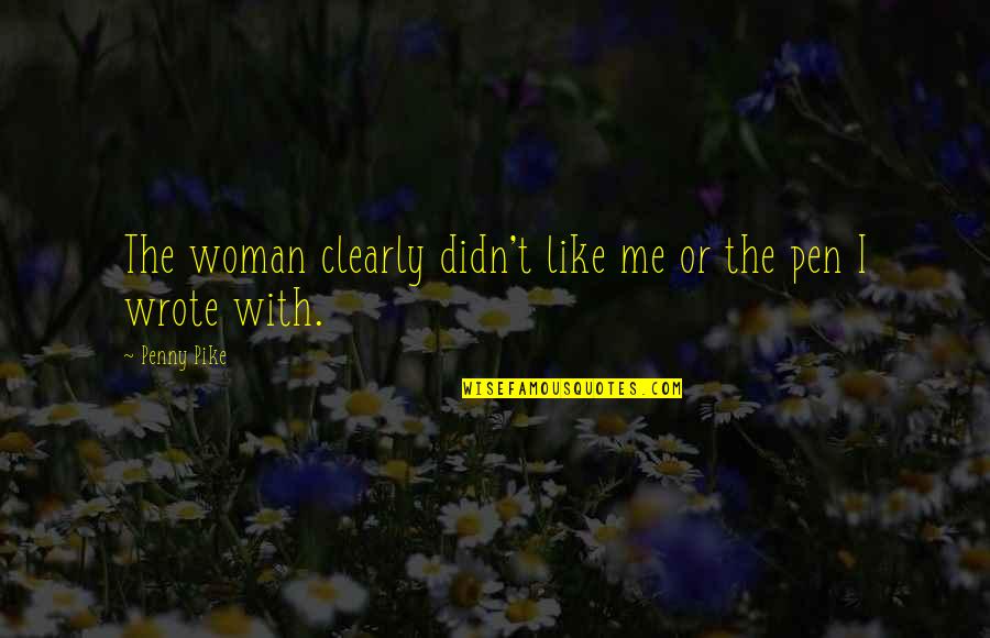 Jocelyns Log Quotes By Penny Pike: The woman clearly didn't like me or the