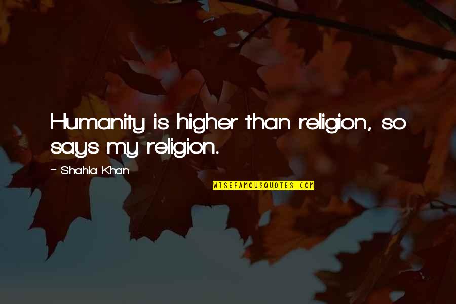 Jocie Quotes By Shahla Khan: Humanity is higher than religion, so says my