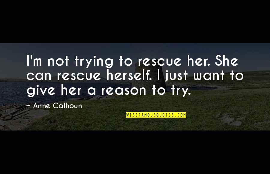 Jocine Quotes By Anne Calhoun: I'm not trying to rescue her. She can