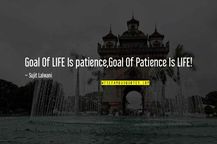 Jocularity Magazine Quotes By Sujit Lalwani: Goal Of LIFE Is patience,Goal Of Patience Is