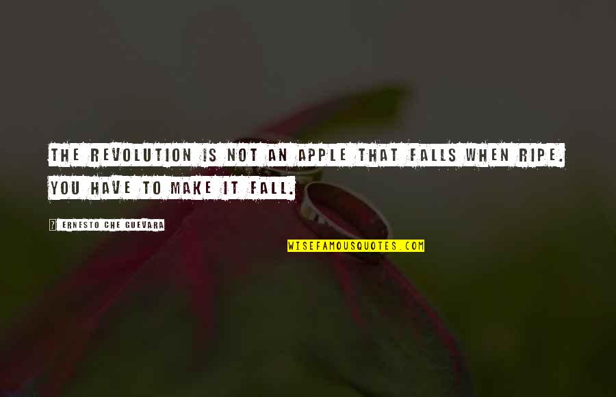 Joe Girard Quotes By Ernesto Che Guevara: The revolution is not an apple that falls