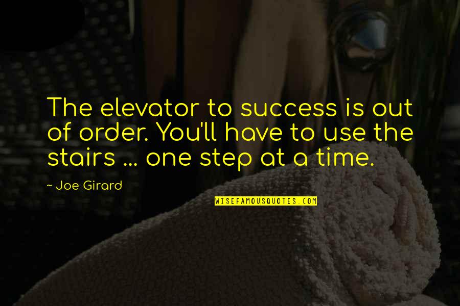 Joe Girard Quotes By Joe Girard: The elevator to success is out of order.