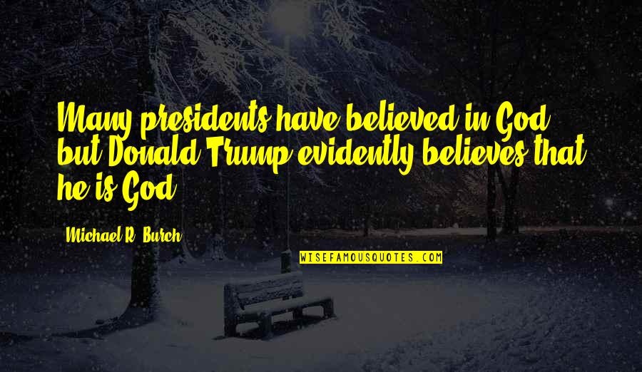 Joe Goldberg Quote Quotes By Michael R. Burch: Many presidents have believed in God, but Donald