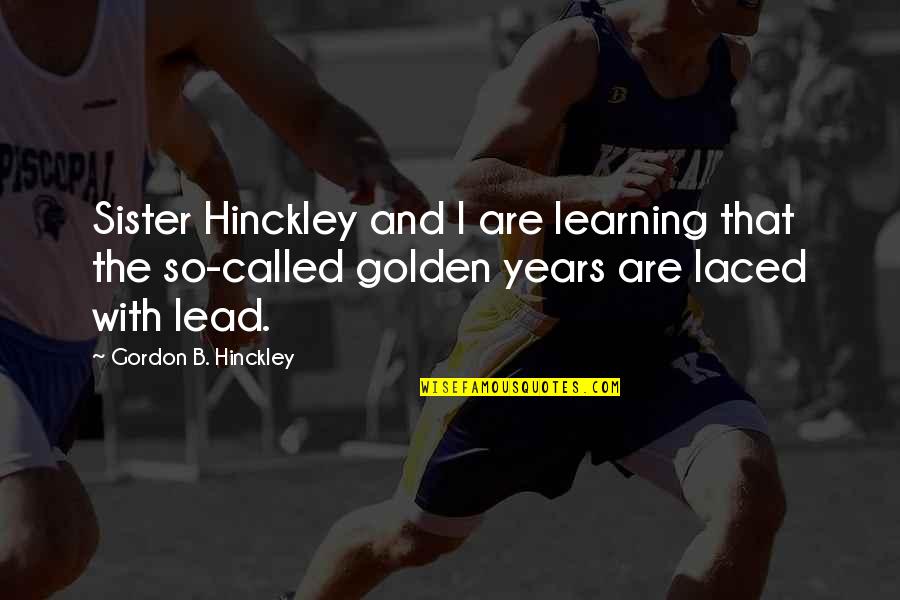 Joelhos Quotes By Gordon B. Hinckley: Sister Hinckley and I are learning that the