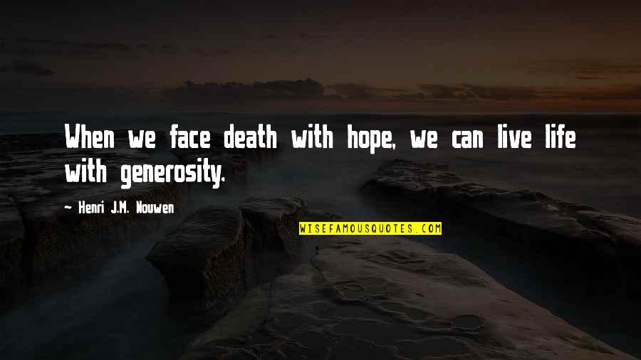 Joellas Menu Quotes By Henri J.M. Nouwen: When we face death with hope, we can