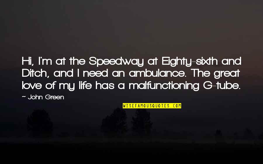 John Augustus Quotes By John Green: Hi, I'm at the Speedway at Eighty-sixth and