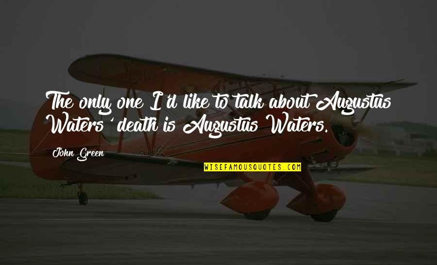 John Augustus Quotes By John Green: The only one I'd like to talk about