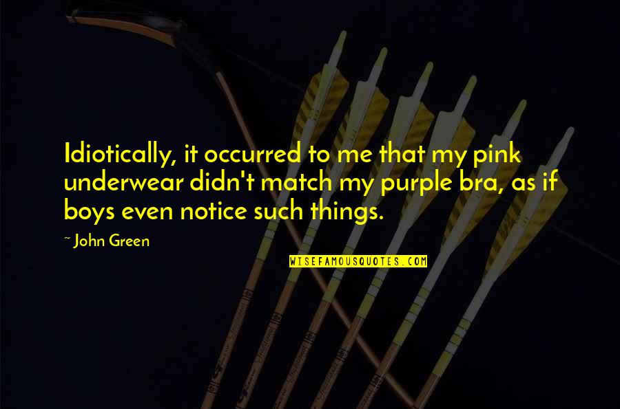 John Augustus Quotes By John Green: Idiotically, it occurred to me that my pink