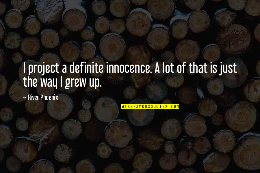 John Blundell Quotes By River Phoenix: I project a definite innocence. A lot of