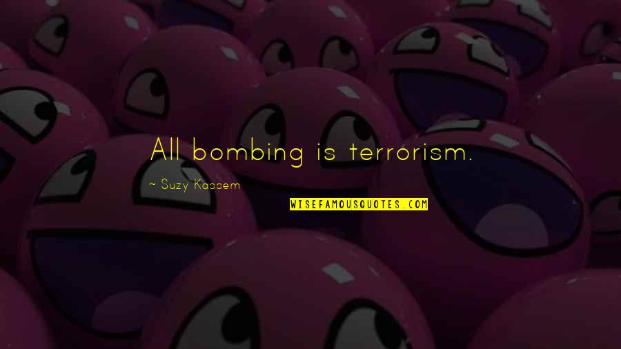 John Claypool Quotes By Suzy Kassem: All bombing is terrorism.