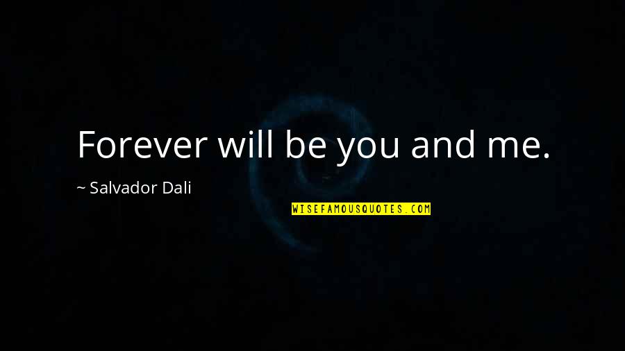 John Deere Quotes By Salvador Dali: Forever will be you and me.