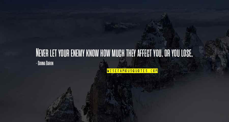 John Dewey Philosophy Of Education Quotes By Davina Baron: Never let your enemy know how much they