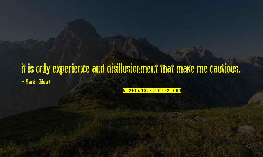 John Dewey Philosophy Of Education Quotes By Martin Gilbert: it is only experience and disillusionment that make
