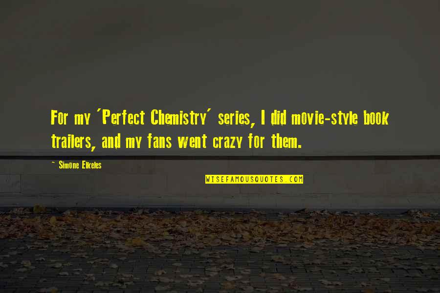 John Egan Quotes By Simone Elkeles: For my 'Perfect Chemistry' series, I did movie-style