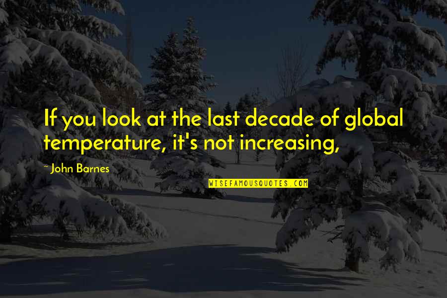 John F Barnes Quotes By John Barnes: If you look at the last decade of