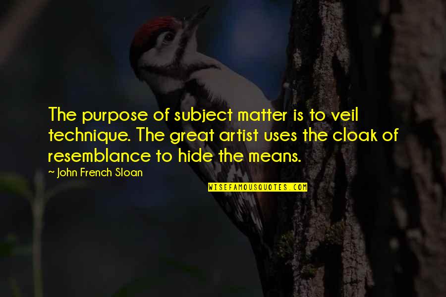 John French Sloan Quotes By John French Sloan: The purpose of subject matter is to veil