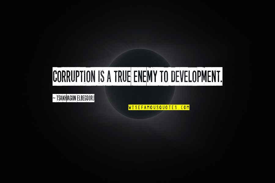 John Heider Quotes By Tsakhiagiin Elbegdorj: Corruption is a true enemy to development.